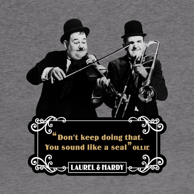 Laurel & Hardy Quotes: 'Don't keep Doing That. You Sound Like A Seal’ by PLAYDIGITAL2020